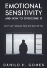 Image for Emotional Sensitivity and How to Overcome It: Don&#39;t Let Fallacies Take the Best of You