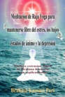 Image for Meditacion de Raja Yoga para mantenerse libre del estres, los bajos estados de animo y la depresion: incluye extractos Murli de Brahma Kumaris con explicaciones