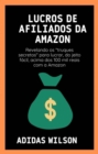Image for Lucros de Afiliados da Amazon: Revelando os &amp;quote;truques secretos&amp;quote; para lucrar, do jeito facil, acima dos 100 mil reais com a Amazon