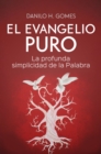 Image for El Evangelio Puro: La profunda simplicidad de la Palabra