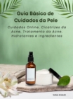Image for Guia Basico de Cuidados da Pele: Cuidados Online, Cicatrizes da Acne, Tratamento da Acne, Hidratantes e Ingredientes