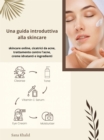 Image for Una guida introduttiva alla skincare: skincare online, cicatrici da acne, trattamento contro l&#39;acne, creme idratanti e ingredienti