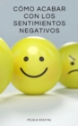 Image for Como acabar con los sentimientos negativos