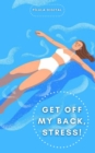 Image for Get off my back, Stress!: Practical tips to relieve everyday stress