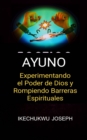 Image for Ayuno: Experimentando el poder de Dios y rompiendo barreras espirituales