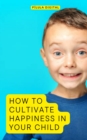 Image for How to Cultivate Happiness in Your Child