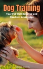 Image for Dog Training : Your Pet Well-Behaved and Obedient At Any Age: Your Pet Well-Behaved and Obedient At Any Age