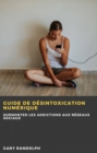 Image for Guide de desintoxication numerique : Surmonter les addictions aux reseaux sociaux: Surmonter les addictions aux reseaux sociaux