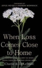Image for When Loss Comes Close to Home : Finding Hope to Carry On When Death Turns Your World Upside Down