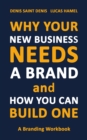 Image for Why Your New Business Needs A Brand and How You Can Build One: A Branding Workbook