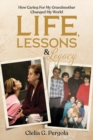 Image for Life, Lessons &amp; Legacy : How Caring  For My Grandmother Changed My World