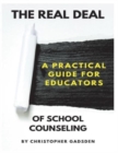 Image for The Real Deal of School Counseling : A Practical Guide for School Educators