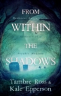 Image for From Within the Shadows: Darkness Has a voice:Memoirs of a Psychic Medium
