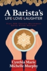 Image for A Barista&#39;s Life Love Laughter : Enjoy 365 Pacific Northwest Daily Grind Recipes