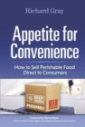 Image for Appetite for Convenience : How to Sell Perishable Food Direct to Consumers