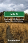 Image for Mile 0: A Memoir: Breaking the Multi-Generational Cycle of Domestic Violence