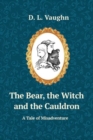 Image for The Bear, the Witch, and the Cauldron : A Tale of Misadventure