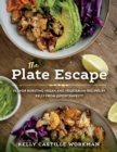 Image for The Plate Escape : Flavor Bursting Vegan and Vegetarian Recipes by Kelly from @positravelty