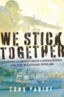 Image for We Stick Together : Lessons Learned from Commanding USS THE SULLIVANS (DDG-68)