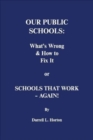 Image for Our Public Schools: What&#39;s Wrong &amp; How to Fix It