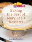 Image for Baking the Best of Mary Lee&#39;s Desserts : Recipes from 15 Years of Baking Outrageous Cupcakes, Cakes, Cookies and More!