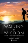 Image for Walking in Wisdom: How to Access the Mind of Christ and Make Good Decisions