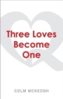 Image for Three Loves Become One : a Quaker exploration of the Greatest Commandment