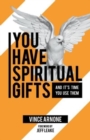 Image for You Have Spiritual Gifts : And It&#39;s Time You Use Them.