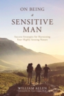 Image for On Being a Sensitive Man: Success Strategies for Harnessing Your Highly Sensing Nature