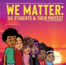 Image for We Matter: Six Students &amp; Their Protest