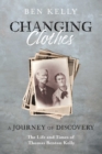 Image for Changing Clothes: A Journey of Discovery: The Life and Times of Thomas Benton Kelly