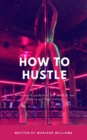 Image for How to Hustle: An in Depth Guide Into the World of Ass Shaking and Bag Making