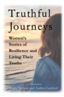 Image for Truthful Journeys: Women&#39;s Stories of Resilience and Living Their Truths