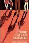 Image for Dude, I&#39;m Just A Giraffe: Growing Up -And Up- On the Autism Spectrum With Marfan Syndrome