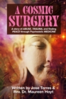 Image for Cosmic Surgery: A story of ABUSE, TRAUMA, and finding PEACE through Psychedelic MEDICINE