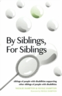 Image for By Siblings, For Siblings : siblings of people with disabilities supporting other siblings of people with disabilities