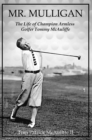 Image for Mr. Mulligan: The Life of Champion Armless Golfer Tommy McAuliffe