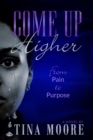 Image for Come Up Higher from Pain to Purpose
