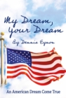 Image for My Dream, Your Dream: An American Dream Come True