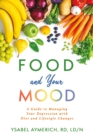 Image for Food and Your Mood: A Guide to Improving Your Depression with Diet and Lifestyle Changes