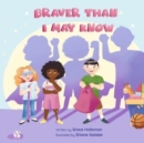 Image for Braver Than I May Know