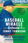 Image for Baseball Miracle of the Splendid 6 and Towny Townsend: Heartbreak, Inspiration, and How Baseball Can Be