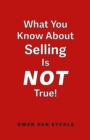 Image for What You Know About Selling is NOT True