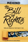 Image for Behind the Bill of Rights: Timeless Principles that Make It Tick