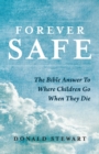 Image for Forever Safe: The Bible Answer To Where Children Go When They Die