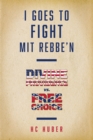 Image for I Goes to Fight Mit Rebbe&#39;n: Divine Providence vs. Free Choice