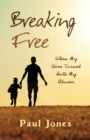 Image for Breaking Free: &quot;When My Hero Turned Into My Abuser&quot;