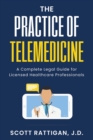 Image for THE PRACTICE OF TELEMEDICINE: A Complete Legal Guide for Licensed Healthcare Professionals