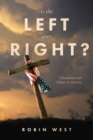 Image for Is the Left Ever Right?: Christianity and Politics in America