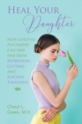 Image for Heal Your Daughter: How Lifestyle Psychiatry Can Save Her from Depression, Cutting, and Suicidal Thoughts